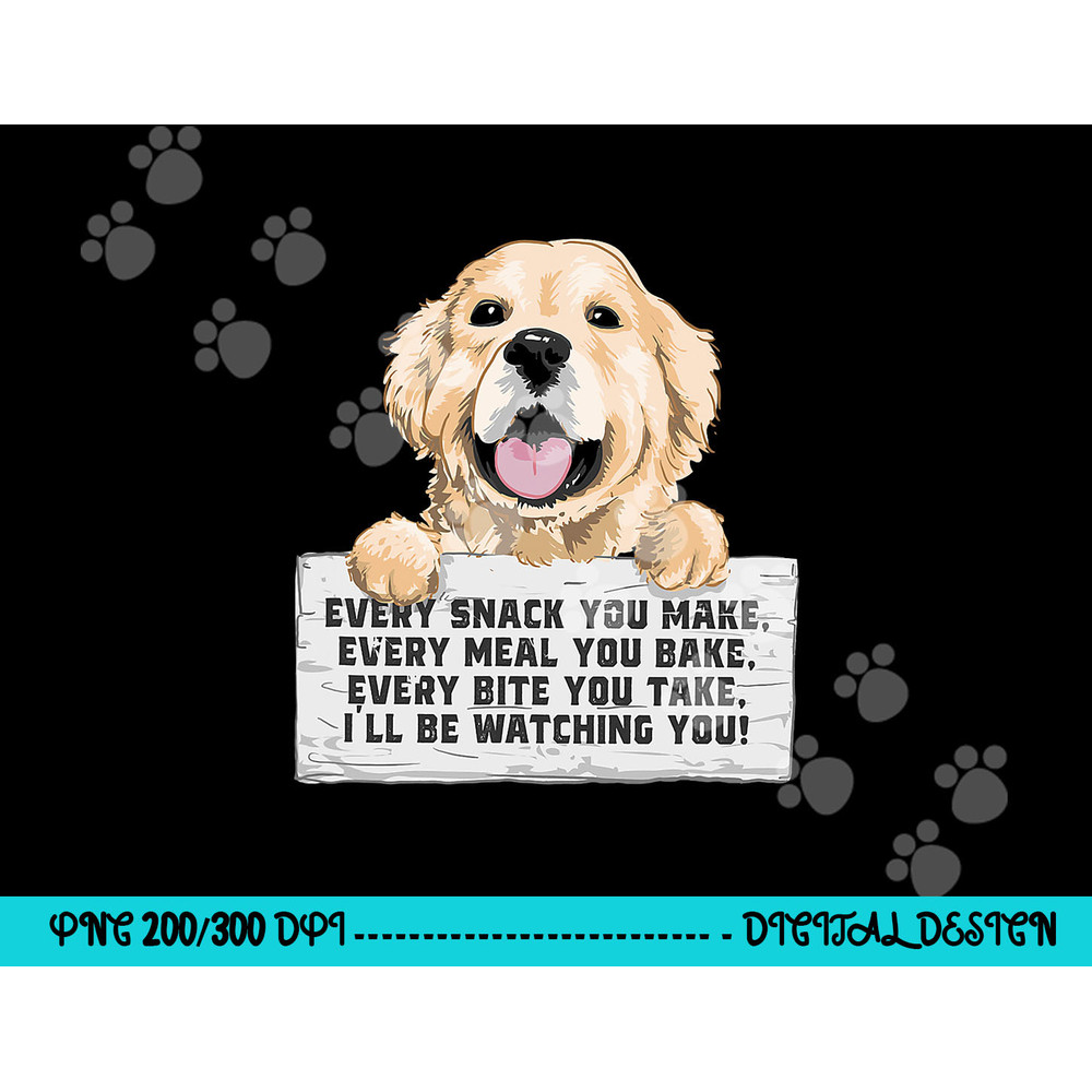 Every Bite You Take I ll Be Watching You - Golden Retriever png, sublimation copy.jpg
