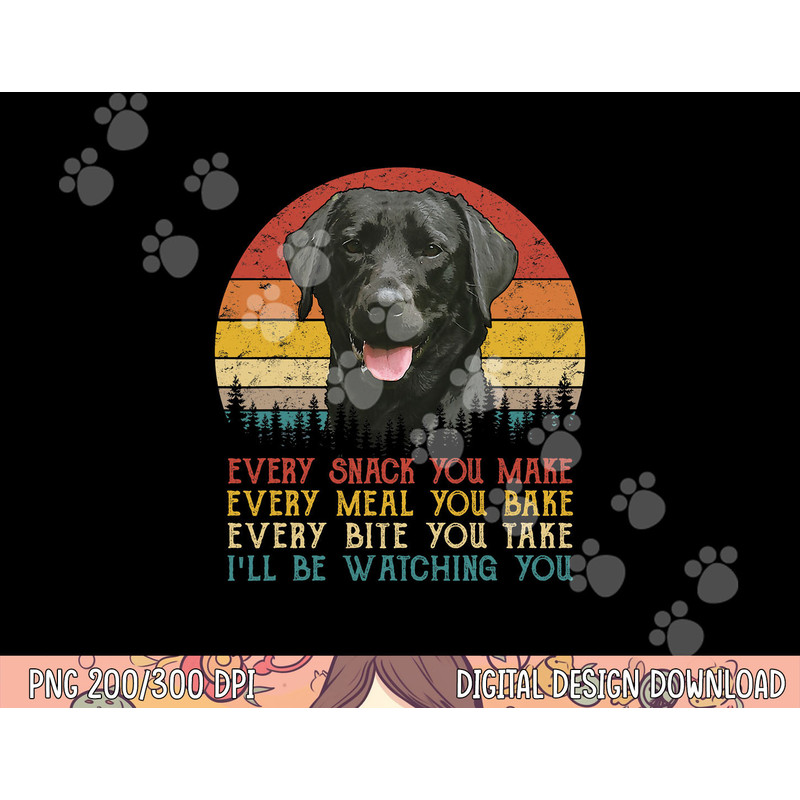 Every Snack You Make Dog Shirt Black Labrador Retriever png, sublimation copy.jpg