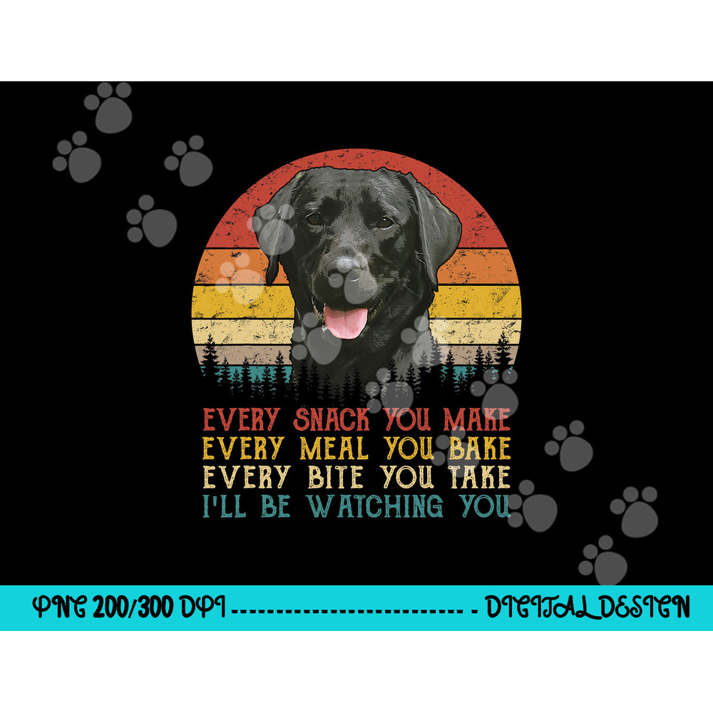 Every Snack You Make Dog Shirt Black Labrador Retriever png, sublimation copy.jpg