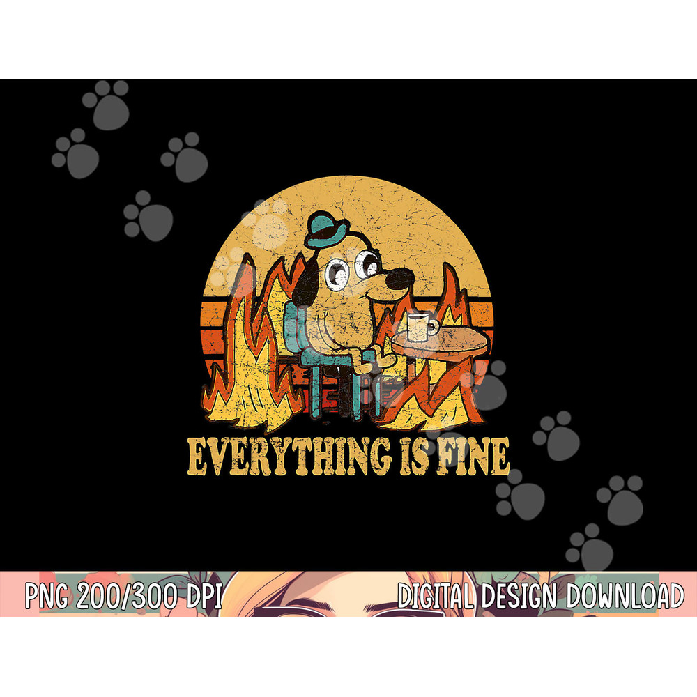 Everything Is Fine Dog Drinking Coffee Burning Meme png, sublimation copy.jpg