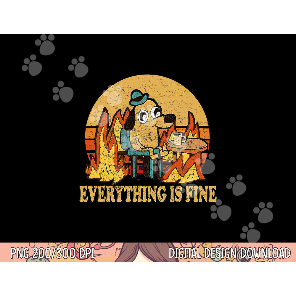 Everything Is Fine Dog Drinking Coffee Burning Meme png, sublimation copy.jpg