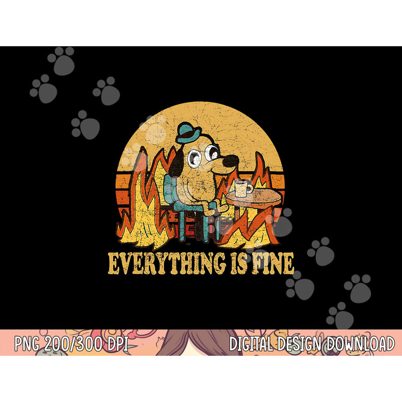 Everything Is Fine Dog Drinking Coffee Burning Meme png, sublimation copy.jpg