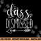 I Love You All Class Dismissed - Teacher Last Day Of School png, sublimation copy.jpg