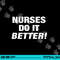 EXCLUSIVE NURSE png,sublimation - NURSES DO IT BETTER copy.jpg