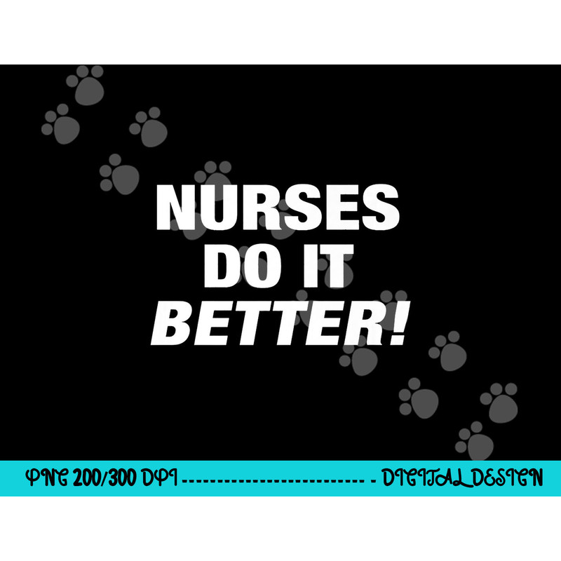 EXCLUSIVE NURSE png,sublimation - NURSES DO IT BETTER copy.jpg