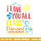 I Love You All Class Dismissed - Teacher School Graduation  png, sublimation copy.jpg