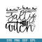 Don_t Be A Salty Witch Quotes Svg, Halloween Svg, Png Dxf Eps Digital File.jpeg