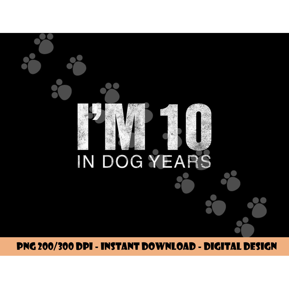 I m 10 In Dog Years Funny 70th Birthday png, sublimation Gift png, sublimation copy.jpg