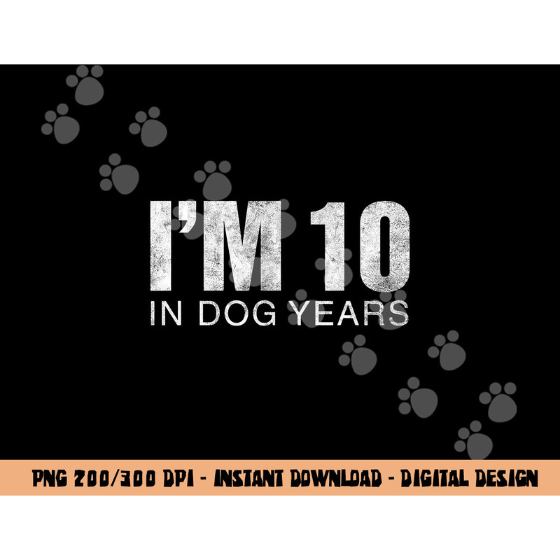 I m 10 In Dog Years Funny 70th Birthday  png, sublimation Gift  png, sublimation copy.jpg