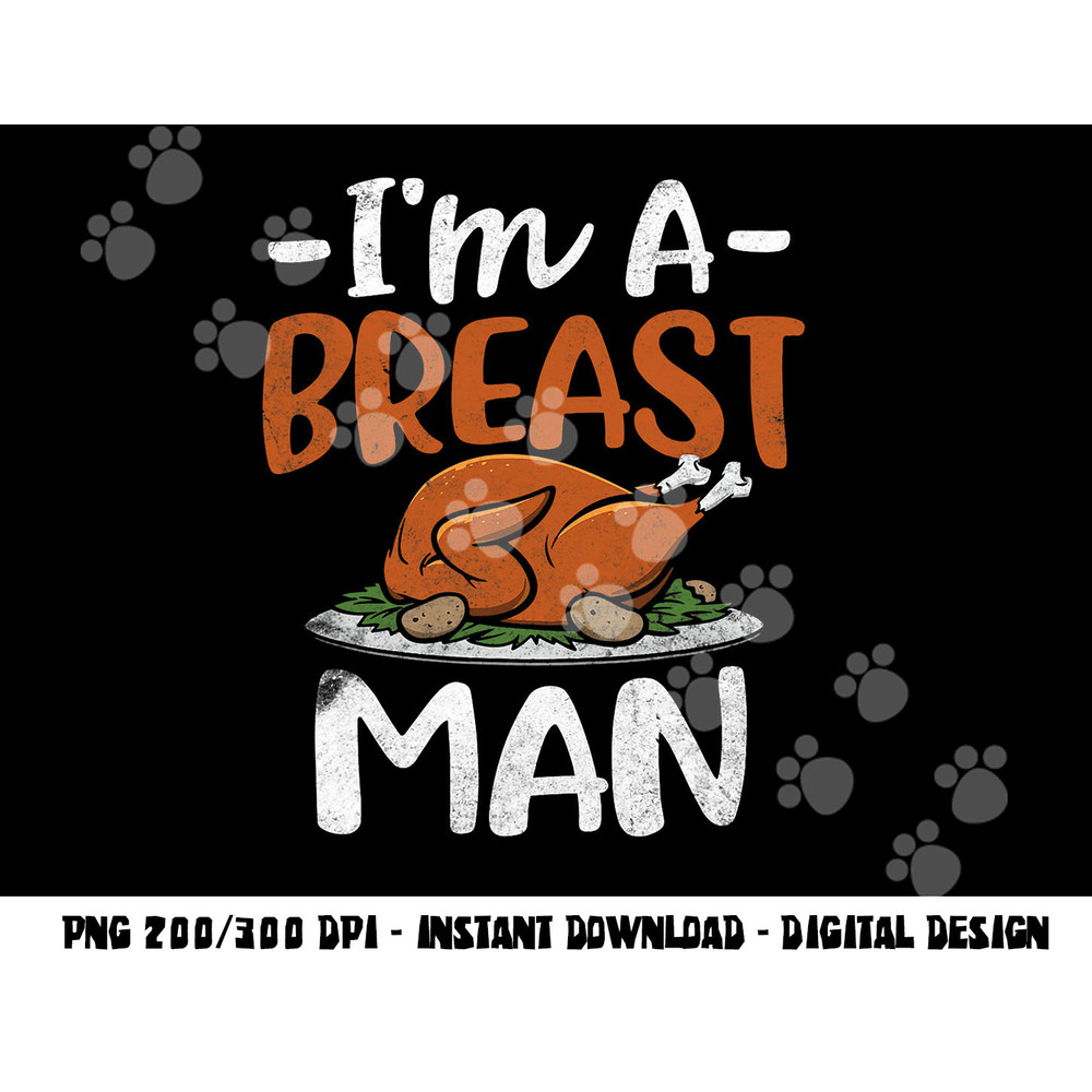 I m A Breast Man Funny Thanksgiving Gift Turkey Feast png, sublimation copy.jpg