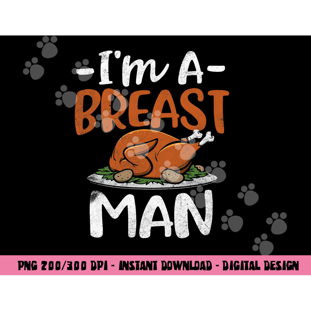 I m A Breast Man Funny Thanksgiving Gift Turkey Feast png, sublimation copy.jpg