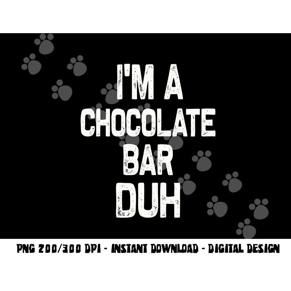 I m a Chocolate Bar Duh Halloween Costume png,sublimation copy.jpg
