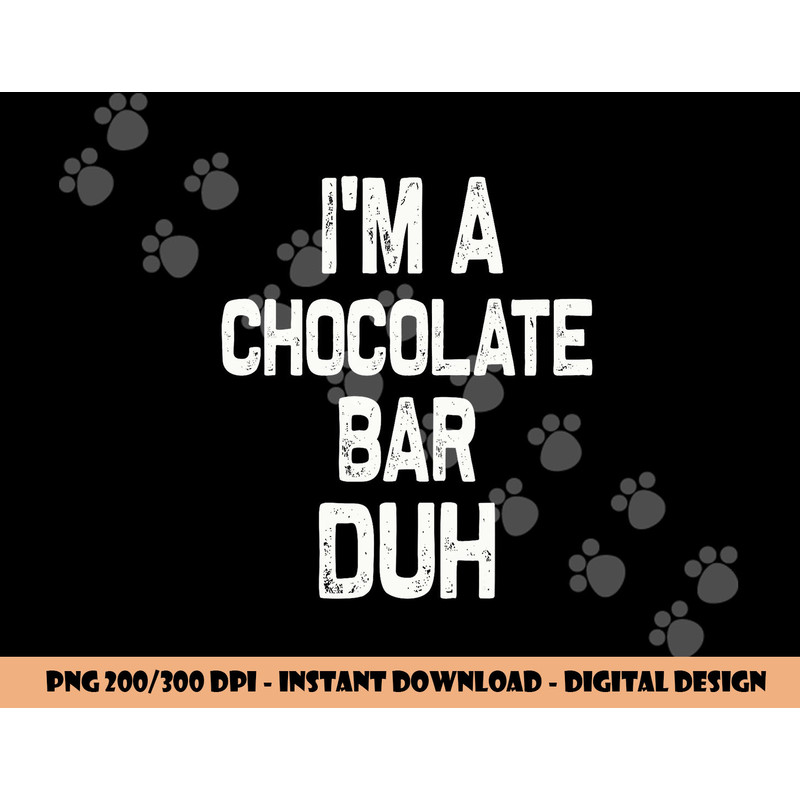 I m a Chocolate Bar Duh Halloween Costume png,sublimation copy.jpg