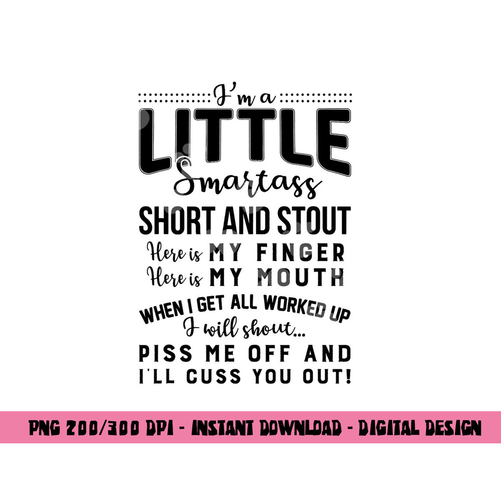 I m a little smartass short and stout funny quote png, sublimation copy.jpg