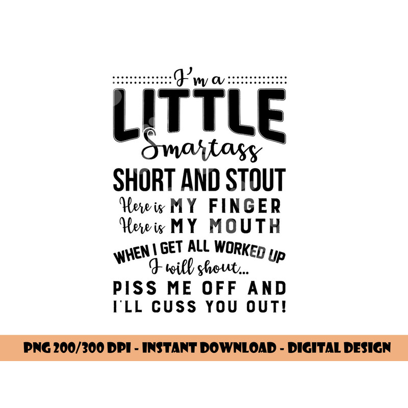 I m a little smartass short and stout funny quote png, sublimation copy.jpg