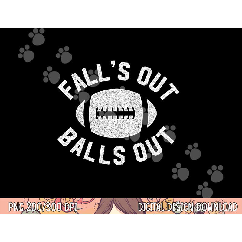 Falls Out Balls Out Funny Football Premium png, sublimation copy.jpg