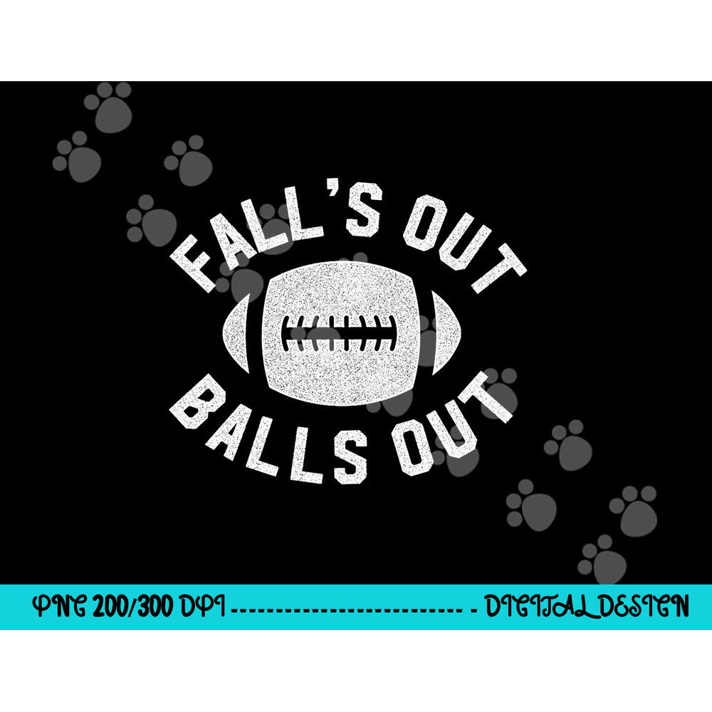 Falls Out Balls Out Funny Football Premium png, sublimation copy.jpg