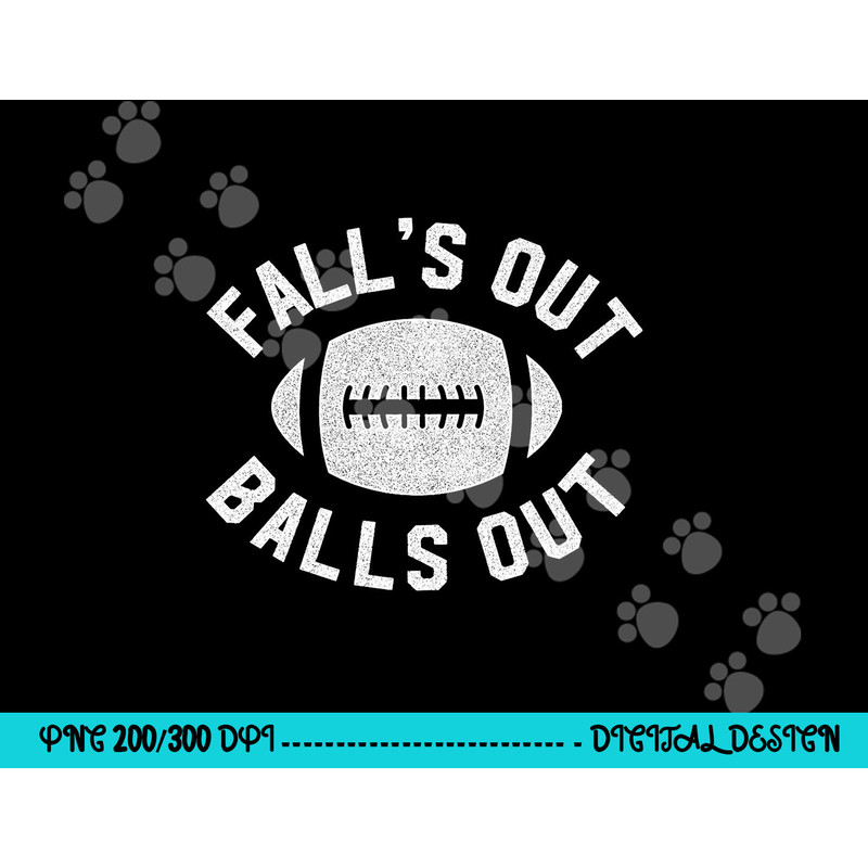 Falls Out Balls Out Funny Football Premium png, sublimation copy.jpg