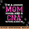 I m A Mom And A CNA Nothing Scares Me Funny Nurse png,sublimation copy.jpg