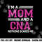 I m A Mom And A CNA Nothing Scares Me Funny Nurse png,sublimation copy.jpg
