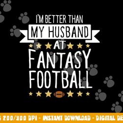 i m better than my husband at fantasy football t shirt women copy