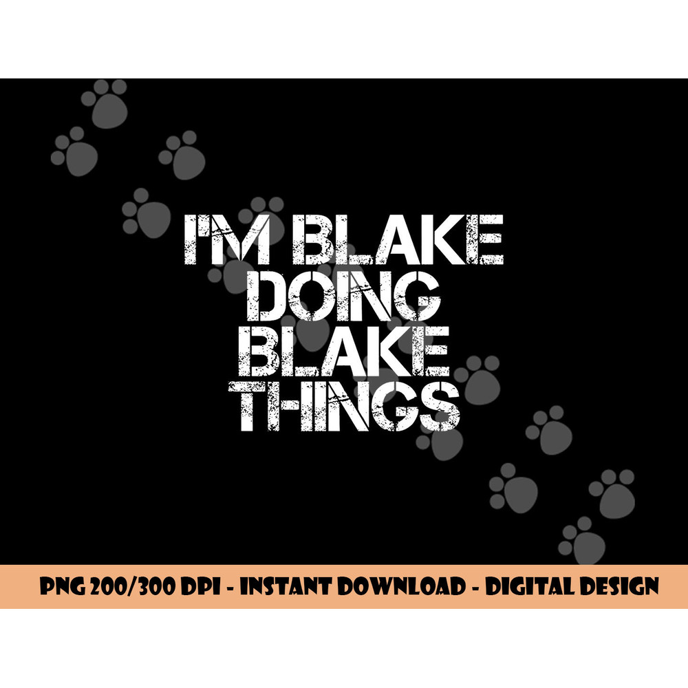 I M BLAKE DOING BLAKE THINGS Funny Birthday Name Gift Idea png, sublimation copy.jpg