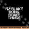 I M BLAKE DOING BLAKE THINGS Funny Birthday Name Gift Idea png, sublimation copy.jpg
