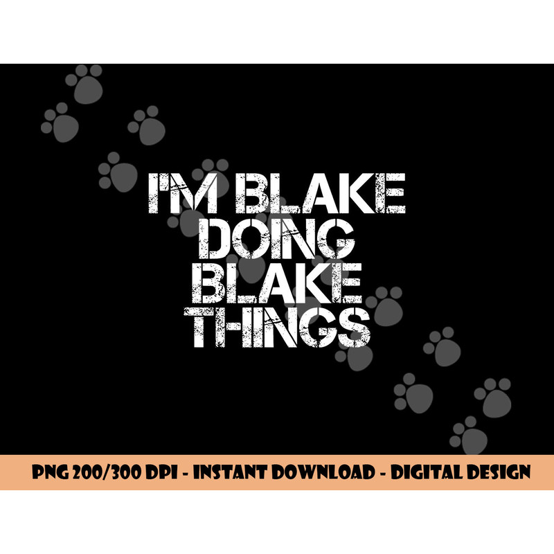 I M BLAKE DOING BLAKE THINGS Funny Birthday Name Gift Idea png, sublimation copy.jpg