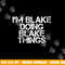 I M BLAKE DOING BLAKE THINGS Funny Birthday Name Gift Idea png, sublimation copy.jpg