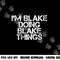 I M BLAKE DOING BLAKE THINGS Funny Birthday Name Gift Idea png, sublimation copy.jpg