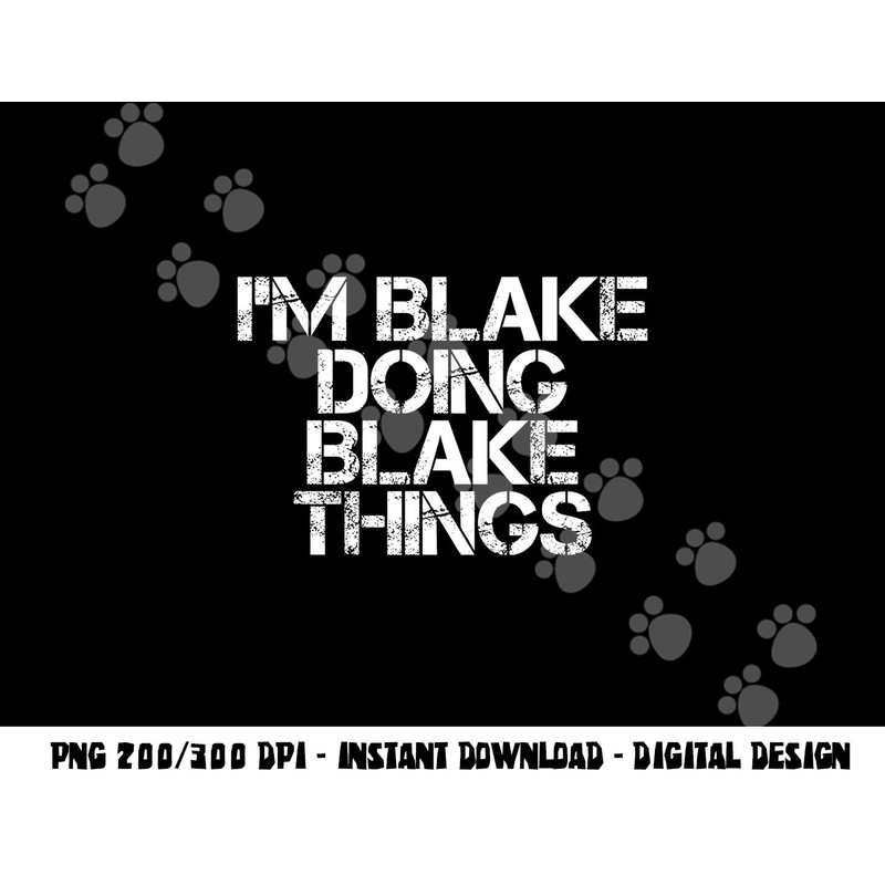 I M BLAKE DOING BLAKE THINGS Funny Birthday Name Gift Idea png, sublimation copy.jpg