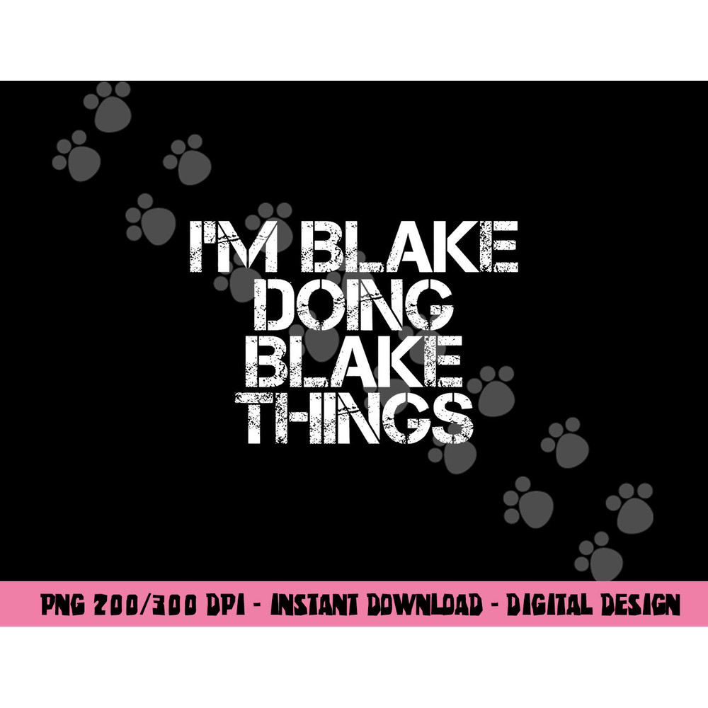 I M BLAKE DOING BLAKE THINGS Funny Birthday Name Gift Idea png, sublimation copy.jpg