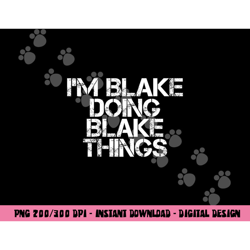 I M BLAKE DOING BLAKE THINGS Funny Birthday Name Gift Idea png, sublimation copy.jpg