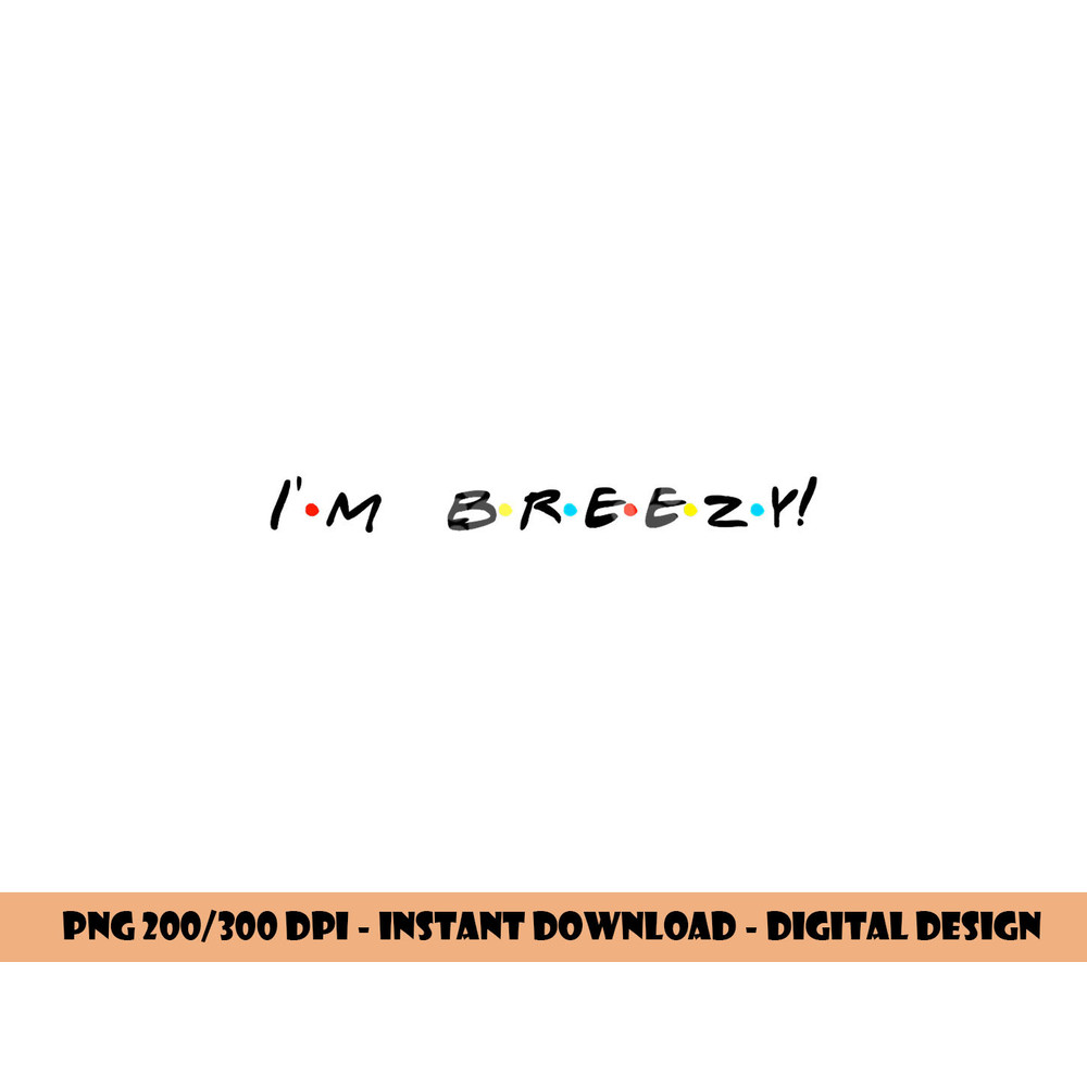 I m Breezy Funny Quote png, sublimation copy.jpg
