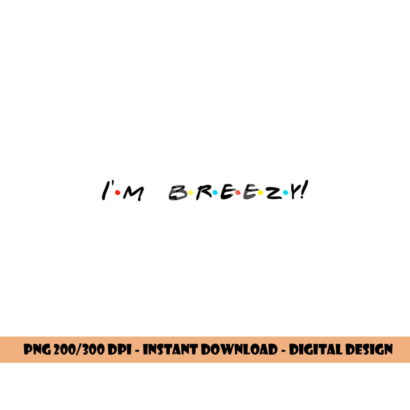 I m Breezy Funny Quote png, sublimation copy.jpg