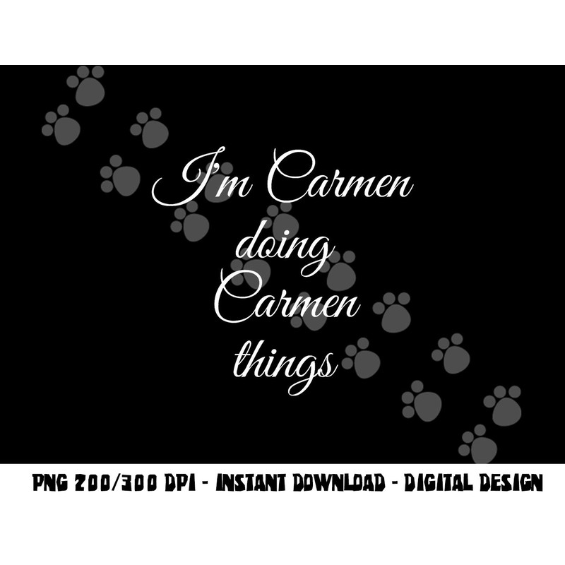 I M CARMEN DOING CARMEN THINGS Funny Birthday Name Gift Idea png, sublimation copy.jpg