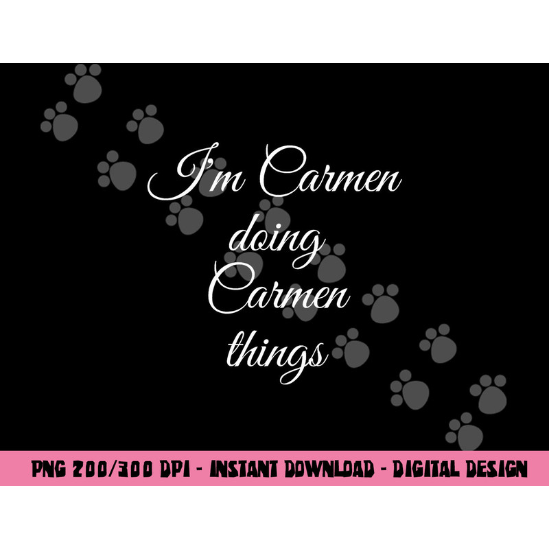 I M CARMEN DOING CARMEN THINGS Funny Birthday Name Gift Idea png, sublimation copy.jpg