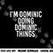 I M DOMINIC DOING DOMINIC THINGS Funny Birthday Gift Idea png, sublimation copy.jpg