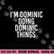 I M DOMINIC DOING DOMINIC THINGS Funny Birthday Gift Idea png, sublimation copy.jpg