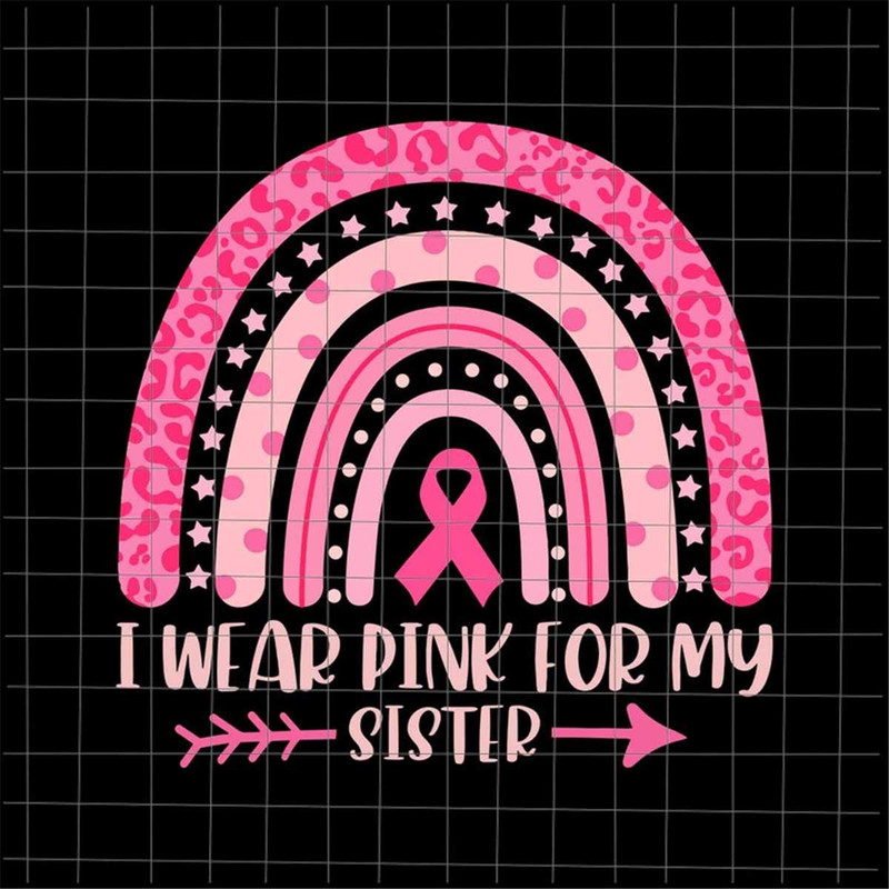 MR-48202322926-i-wear-pink-for-my-sister-svg-breast-cancer-pink-rainbow-image-1.jpg