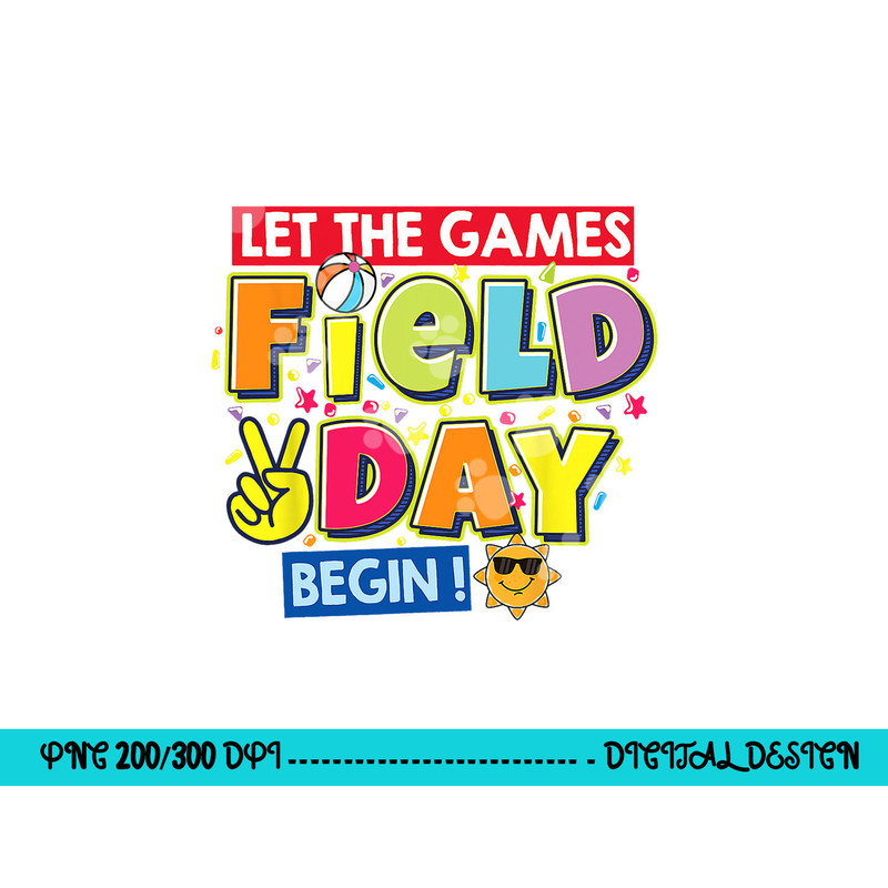 Field Day Let The Games Begin Kids Teachers Field Day 2023 png, sublimation copy.jpg