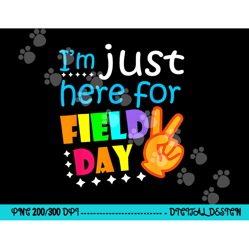 Field Day School Teacher I m Just Here For Field Day 2023 png, sublimation copy.jpg
