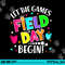 Field Day Shirts Let Games Start Begin Boys Girls Teachers png, sublimation copy.jpg