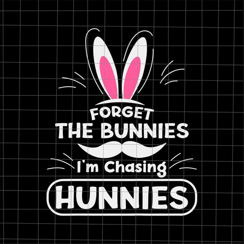 MR-4820233950-forget-the-bunnies-im-chasing-hunnies-svg-funny-quote-image-1.jpg