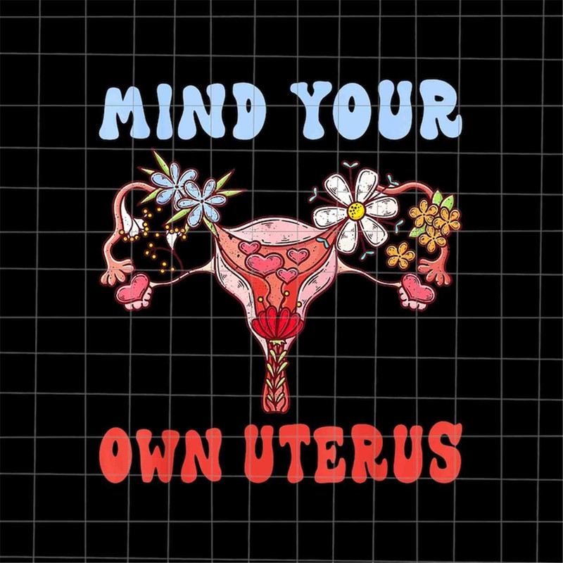 MR-48202332311-mind-your-own-uterus-floral-png-pro-roe-1973-png-prochoice-image-1.jpg