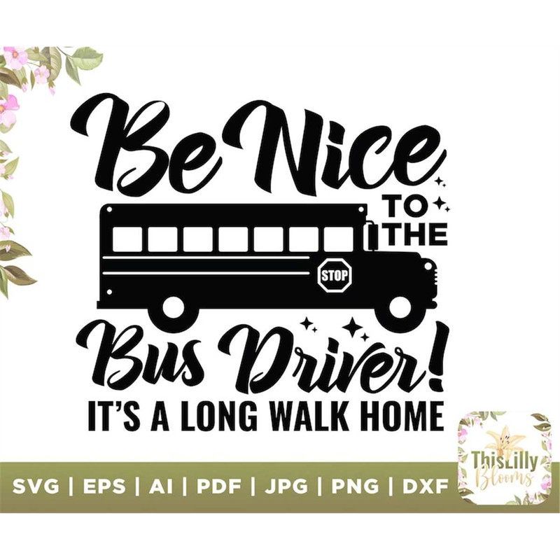 MR-48202372727-be-nice-to-the-bus-driver-its-a-long-walk-home-svg-be-nice-image-1.jpg