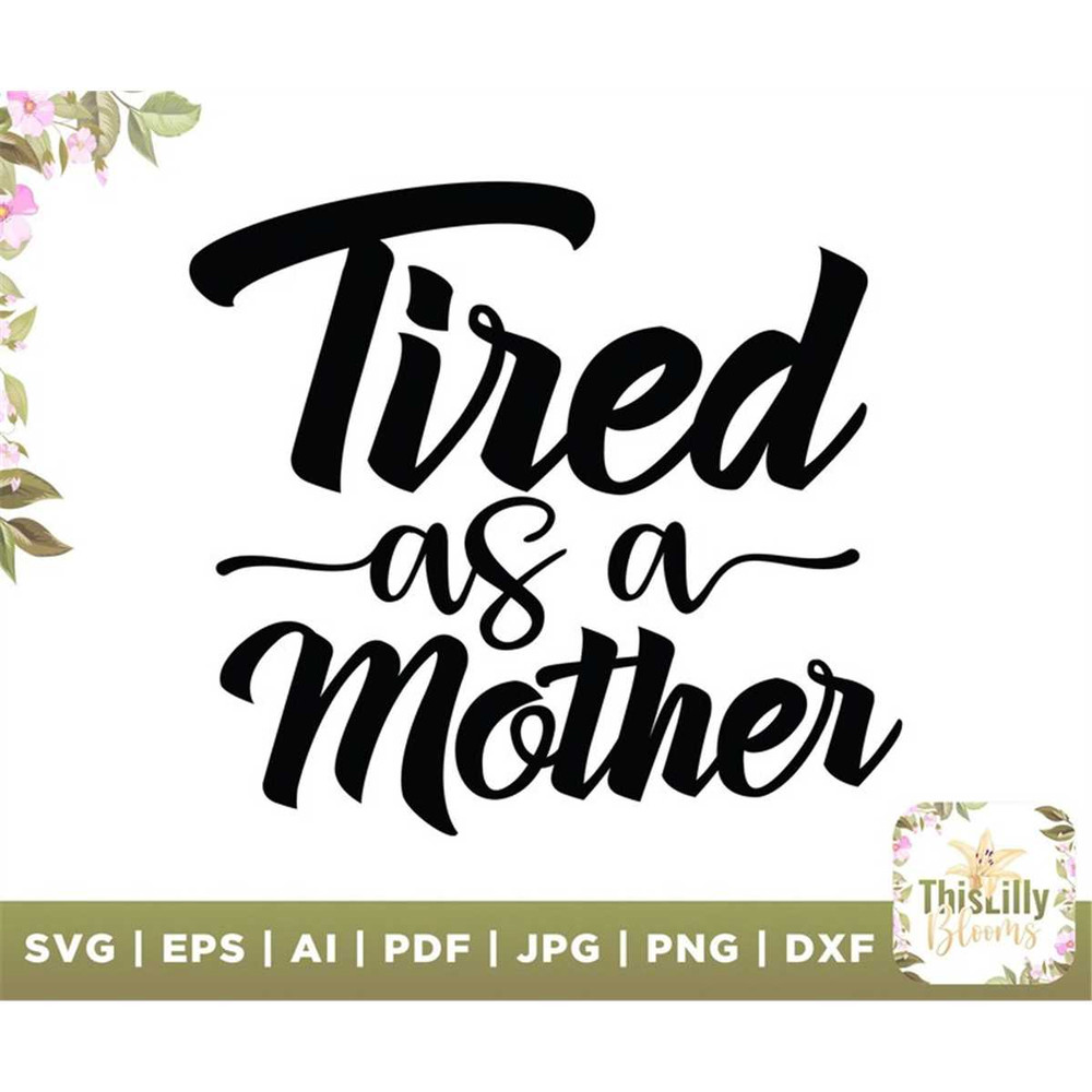 MR-48202373440-tired-as-a-mother-svg-mom-life-svg-mothers-day-svg-funny-image-1.jpg