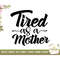 MR-48202373440-tired-as-a-mother-svg-mom-life-svg-mothers-day-svg-funny-image-1.jpg