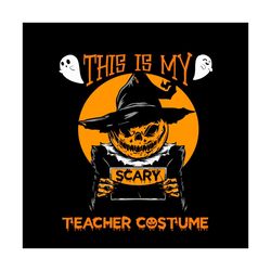 this is my scary teacher costume halloween svg happy halloween vector svg, halloween pumpkin gift for halloween day svg,