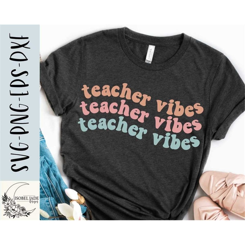 MR-48202381659-teacher-vibes-svg-teacher-svg-funny-teacher-svg-shirt-image-1.jpg